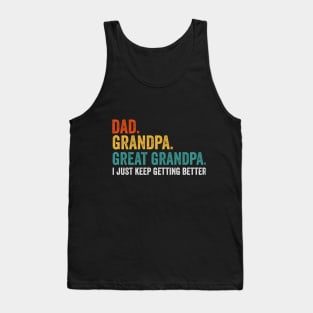 Dad Grandpa Great Grandpa I Just Keep Getting Better Tank Top